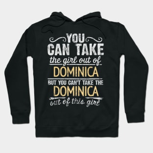 You Can Take The Girl Out Of Dominica But You Cant Take The Dominica Out Of The Girl Design - Gift for Dominican With Dominica Roots Hoodie